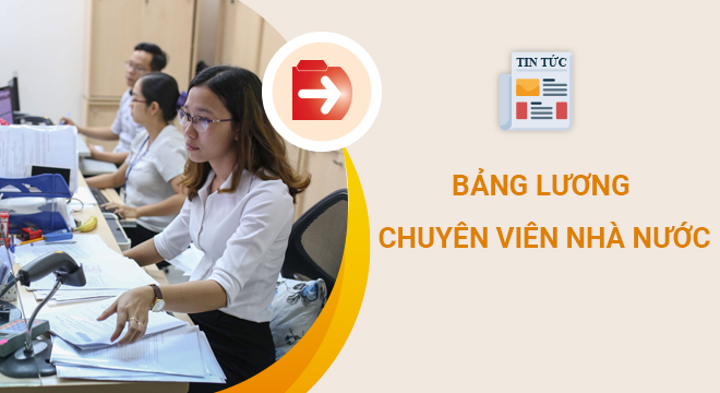 Bảng lương chuyên viên Nhà nước năm 2021