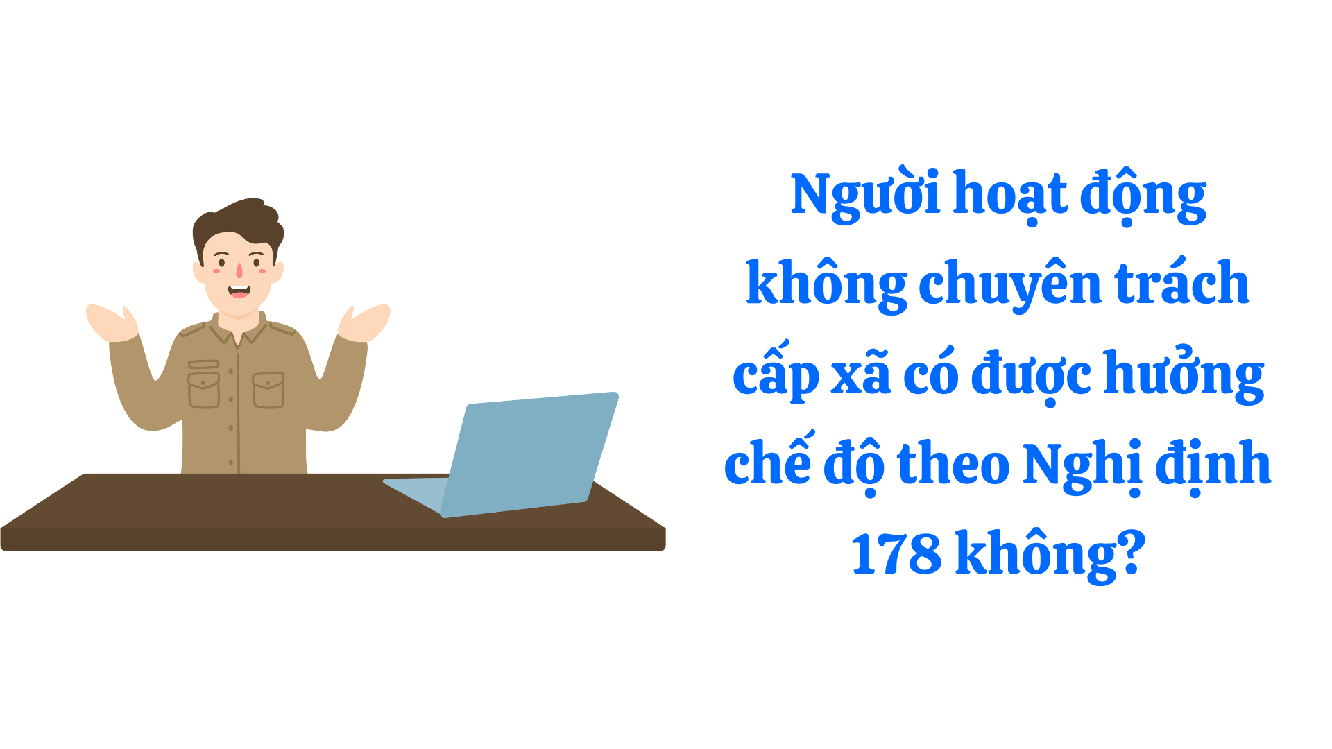 Người hoạt động không chuyên trách cấp xã có được hưởng chế độ theo Nghị định 178 không?